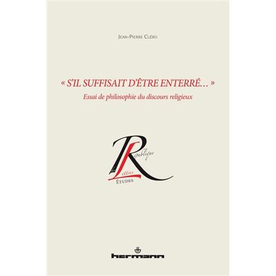 « S'il suffisait d'être enterré... » Essai de philosophie du discours religieux - Jean-Pierre Cléro - Hermann - broché - Essai - Publicité « S'il suffisait d'être enterré... » Essai de philosophie du discours religieux - Jean-Pierre Cléro - Hermann - broché - Essai - Publicité