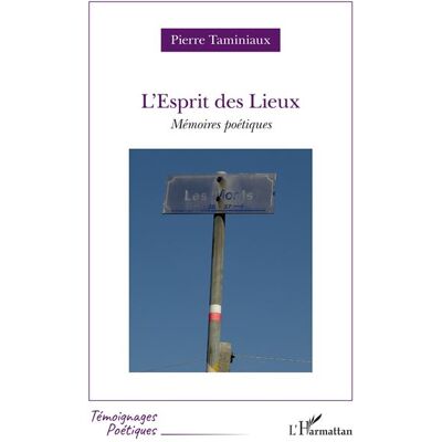 L'Esprit des Lieux Mémoires poétiques - Pierre Taminiaux - L'harmattan - broché - Poésie - Publicité L'Esprit des Lieux Mémoires poétiques - Pierre Taminiaux - L'harmattan - broché - Poésie - Publicité