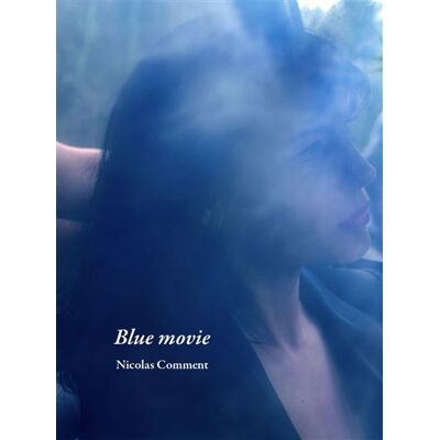 Blue Movie Edition bilingue français-anglais - Nicolas Comment - Andre Frere Editions - relié - Beau livre - Publicité Blue Movie Edition bilingue français-anglais - Nicolas Comment - Andre Frere Editions - relié - Beau livre - Publicité
