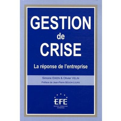 Gestion de crise , la réponse de l'entreprise - Olivier Velin - Efe - broché - Etude - Publicité Gestion de crise , la réponse de l'entreprise - Olivier Velin - Efe - broché - Etude - Publicité