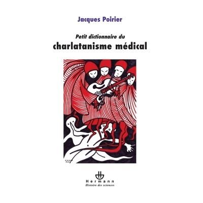 Petit dictionnaire du charlatanisme médical - Jacques Poirier - Hermann - broché - Essai - Publicité Petit dictionnaire du charlatanisme médical - Jacques Poirier - Hermann - broché - Essai - Publicité