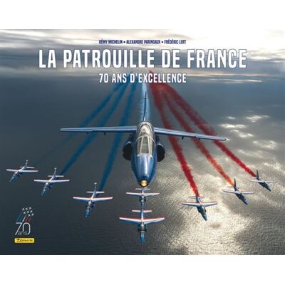 La Patrouille de France - 70 ans d'excellence - Frédéric Lert - Zephyr - relié - Beau livre - Publicité La Patrouille de France - 70 ans d'excellence - Frédéric Lert - Zephyr - relié - Beau livre - Publicité