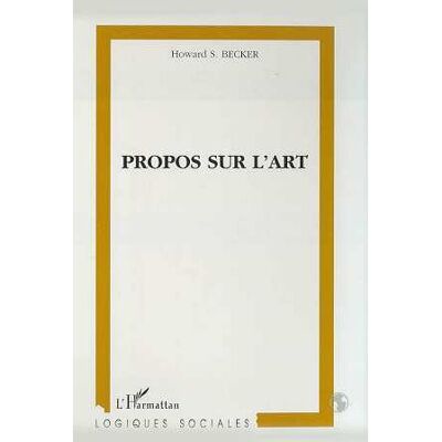 Propos sur l'art - Howard Saul Becker - L'harmattan - broché - Livre - Publicité Propos sur l'art - Howard Saul Becker - L'harmattan - broché - Livre - Publicité