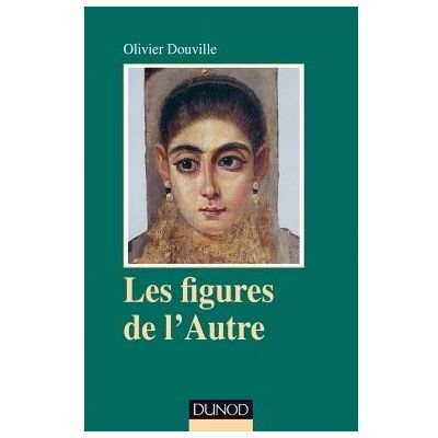 Les figures de l'Autre - Pour une anthropologie clinique - Olivier Douville - Dunod - broché - Essai - Publicité Les figures de l'Autre - Pour une anthropologie clinique - Olivier Douville - Dunod - broché - Essai - Publicité