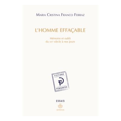 L'homme effacable Mémoire et oubli du XIXe siècle à nos jours - Maria Cristina Franco Ferraz - Hermann - broché - Livre - Publicité L'homme effacable Mémoire et oubli du XIXe siècle à nos jours - Maria Cristina Franco Ferraz - Hermann - broché - Livre - Publicité