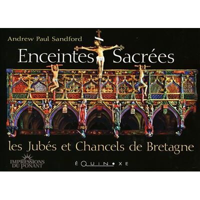 Enceintes sacrées - les jubés et chancels de Bretagne - Andrew-Paul Sandford - Equinoxe - relié - Beau livre - Publicité Enceintes sacrées - les jubés et chancels de Bretagne - Andrew-Paul Sandford - Equinoxe - relié - Beau livre - Publicité