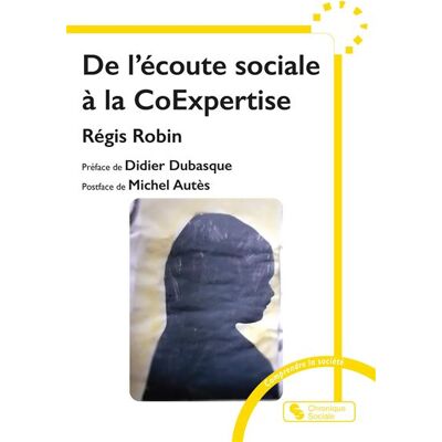 De l'écoute sociale à la CoExpertise - Régis Robin - Chronique Sociale - broché - Essai - Publicité De l'écoute sociale à la CoExpertise - Régis Robin - Chronique Sociale - broché - Essai - Publicité