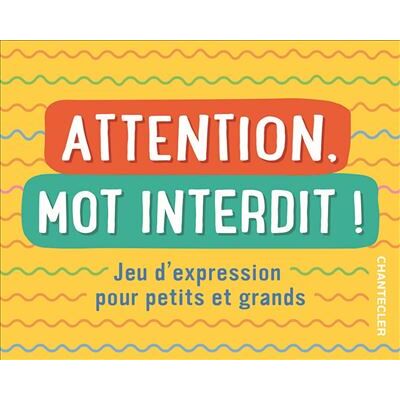 Attention, mot interdit ! Jeu d'expression pour petits et grands - Collectif - Chantecler - Boîte ou accessoire - Jeux livres objets - Publicité Attention, mot interdit ! Jeu d'expression pour petits et grands - Collectif - Chantecler - Boîte ou accessoire - Jeux livres objets - Publicité