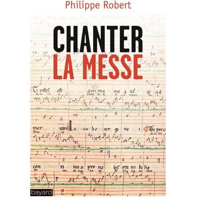 Chanter la messe - Philippe Robert - Bayard - broché - Essai - Publicité Chanter la messe - Philippe Robert - Bayard - broché - Essai - Publicité