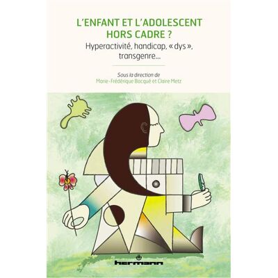 L'enfant et l'adolescent hors cadre ? Hyperactivité, handicap, « dys », transgenre - Claire Metz - Hermann - broché - Essai - Publicité L'enfant et l'adolescent hors cadre ? Hyperactivité, handicap, « dys », transgenre - Claire Metz - Hermann - broché - Essai - Publicité
