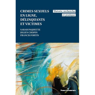 Crimes sexuels en ligne, délinquants et victimes Théorie, recherche et pratique - Sarah Paquette - Hermann - broché - Monographie - Publicité Crimes sexuels en ligne, délinquants et victimes Théorie, recherche et pratique - Sarah Paquette - Hermann - broché - Monographie - Publicité