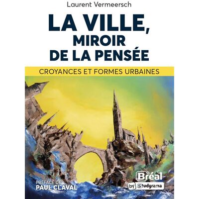 La ville, miroir de la pensée Croyances et formes urbaines - Laurent Vermeersch - Bréal - broché - Essai - Publicité La ville, miroir de la pensée Croyances et formes urbaines - Laurent Vermeersch - Bréal - broché - Essai - Publicité