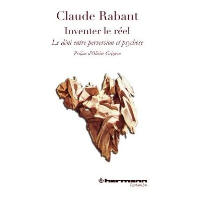 Inventer le réel Le déni, entre perversion et psychose - Claude Rabant - Hermann - broché - Etude - Publicité Inventer le réel Le déni, entre perversion et psychose - Claude Rabant - Hermann - broché - Etude - Publicité