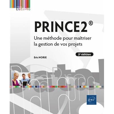 PRINCE2® - Une méthode pour maîtriser la gestion de vos projets (3e édition) - Eric Norie - Eni Editions - broché - Manuel - Publicité PRINCE2® - Une méthode pour maîtriser la gestion de vos projets (3e édition) - Eric Norie - Eni Editions - broché - Manuel - Publicité