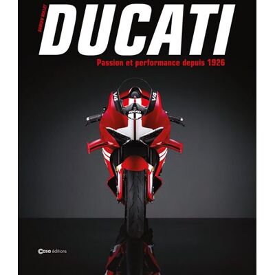Ducati - Passion et performances depuis 1926 - Damien Bullot - Casa - relié - Beau livre - Publicité Ducati - Passion et performances depuis 1926 - Damien Bullot - Casa - relié - Beau livre - Publicité