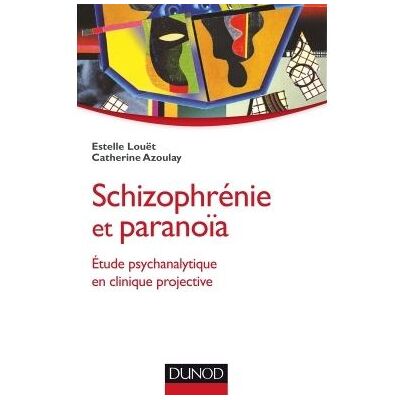 Schizophrénie et paranoïa - Etude psychanalytique en clinique projective - Catherine Azoulay - Dunod - broché - Essai - Publicité Schizophrénie et paranoïa - Etude psychanalytique en clinique projective - Catherine Azoulay - Dunod - broché - Essai - Publicité