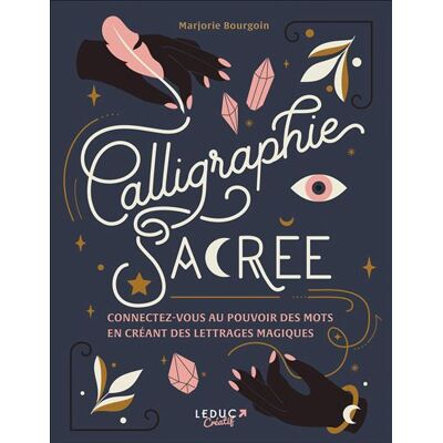 Calligraphie sacrée Connectez-vous au pouvoir des mots en créant des lettrages magiques - Marjorie Bourgoin - Leduc Creatif L'inedite - broché - Guide - Publicité Calligraphie sacrée Connectez-vous au pouvoir des mots en créant des lettrages magiques - Marjorie Bourgoin - Leduc Creatif L'inedite - broché - Guide - Publicité