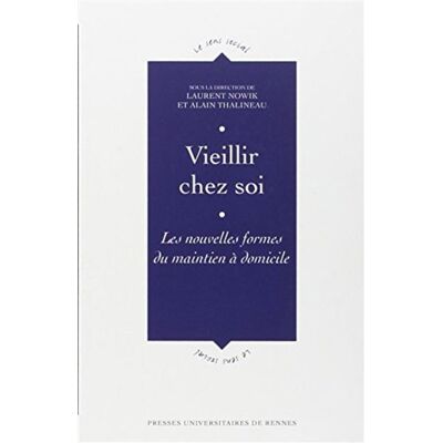 Vieillir chez soi Les nouvelles formes du maintien à domicile - Pur - Presses Universitaires Rennes - broché - Essai - Publicité Vieillir chez soi Les nouvelles formes du maintien à domicile - Pur - Presses Universitaires Rennes - broché - Essai - Publicité