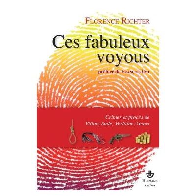Ces fabuleux voyoux Crimes et procès de Villon, Sade, Verlaine et Genet - Florence Richter - Hermann - broché - Essai - Publicité Ces fabuleux voyoux Crimes et procès de Villon, Sade, Verlaine et Genet - Florence Richter - Hermann - broché - Essai - Publicité