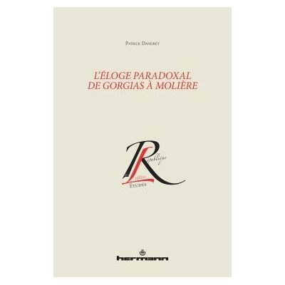 L'éloge paradoxal de Gorgias à Molière - Patrick Dandrey - Hermann - broché - Essai - Publicité L'éloge paradoxal de Gorgias à Molière - Patrick Dandrey - Hermann - broché - Essai - Publicité