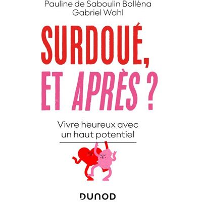 Surdoué, et après? Vivre heureux avec un haut potentiel - Pauline de Saboulin Bollèna - Dunod - broché - Essai - Publicité Surdoué, et après? Vivre heureux avec un haut potentiel - Pauline de Saboulin Bollèna - Dunod - broché - Essai - Publicité