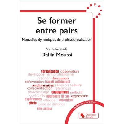 Se former entre pairs Nouvelles dynamiques de professionnalisation - Dalila Moussi - Chronique Sociale - broché - Essai - Publicité Se former entre pairs Nouvelles dynamiques de professionnalisation - Dalila Moussi - Chronique Sociale - broché - Essai - Publicité