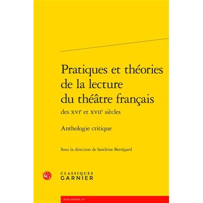 Pratiques et théories de la lecture du théâtre français Anthologie critique - Sandrine Berregard - Classiques Garnier - broché - Anthologie - Publicité Pratiques et théories de la lecture du théâtre français Anthologie critique - Sandrine Berregard - Classiques Garnier - broché - Anthologie - Publicité