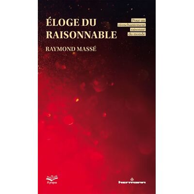 Éloge du raisonnable Pour un réenchantement raisonné du monde - Raymond Massé - Hermann - broché - Essai - Publicité Éloge du raisonnable Pour un réenchantement raisonné du monde - Raymond Massé - Hermann - broché - Essai - Publicité