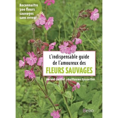 L'indispensable guide des amoureux des fleurs sauvages - Guillaume Eyssartier - Belin - broché - Guide - Publicité L'indispensable guide des amoureux des fleurs sauvages - Guillaume Eyssartier - Belin - broché - Guide - Publicité