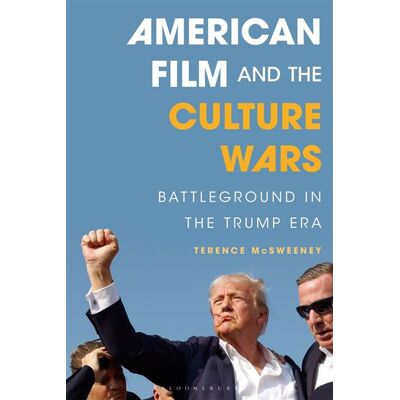 American Film and the Culture Wars Battleground in the Trump Era - Terence McSweeney - Bloomsbury Academic - ebook (ePub) - Livre - Publicité American Film and the Culture Wars Battleground in the Trump Era - Terence McSweeney - Bloomsbury Academic - ebook (ePub) - Livre - Publicité