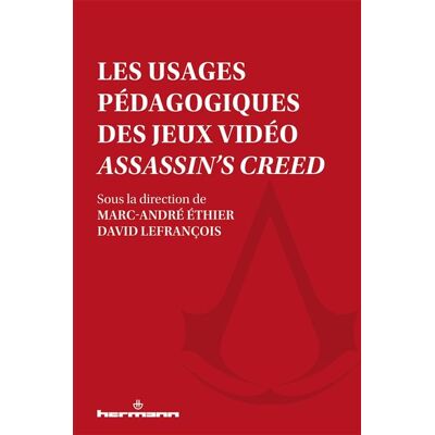 Les usages pédagogiques des jeux vidéo Assassin's Creed - David Lefrançois - Hermann - broché - Essai - Publicité Les usages pédagogiques des jeux vidéo Assassin's Creed - David Lefrançois - Hermann - broché - Essai - Publicité