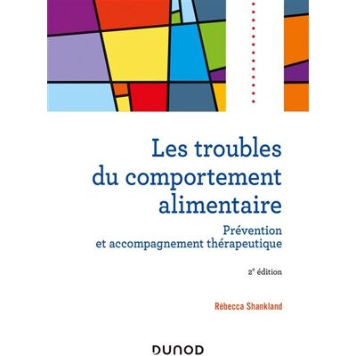Les troubles du comportement alimentaire Prévention et accompagnement thérapeutique - 3ème édition - Rébecca Shankland - Dunod - broché - Etude - Publicité Les troubles du comportement alimentaire Prévention et accompagnement thérapeutique - 3ème édition - Rébecca Shankland - Dunod - broché - Etude - Publicité