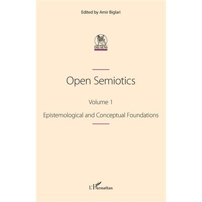 Open Semiotics. Volume 1 Epistemological and Conceptual Foundations - Amir Biglari - L'harmattan - broché - Essai - Publicité Open Semiotics. Volume 1 Epistemological and Conceptual Foundations - Amir Biglari - L'harmattan - broché - Essai - Publicité