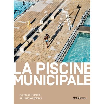 La piscine municipale Ethnographie sensible d’un commun - Cornelia Hummel - Metispresses - broché - Essai - Publicité La piscine municipale Ethnographie sensible d’un commun - Cornelia Hummel - Metispresses - broché - Essai - Publicité