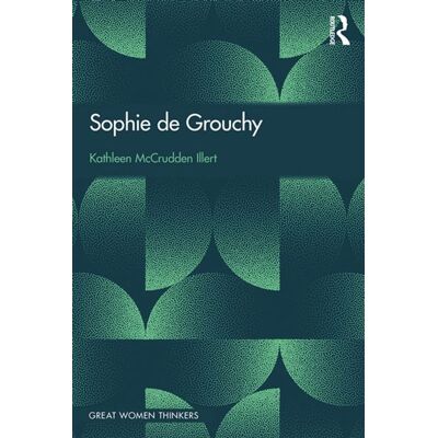 Sophie de Grouchy Great Women Thinkers - Kathleen McCrudden Illert - Routledge - ebook (ePub) - Livre - Publicité Sophie de Grouchy Great Women Thinkers - Kathleen McCrudden Illert - Routledge - ebook (ePub) - Livre - Publicité