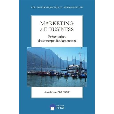Marketing et e-business Présentation des concepts fondamentaux - Jean-Jacques Croutsche - Eska - broché - Etude - Publicité Marketing et e-business Présentation des concepts fondamentaux - Jean-Jacques Croutsche - Eska - broché - Etude - Publicité