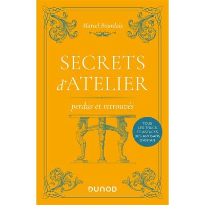 Secrets d'atelier perdus et retrouvés 2nde édition - Marcel Bourdais - Dunod - broché - Livre - Publicité Secrets d'atelier perdus et retrouvés 2nde édition - Marcel Bourdais - Dunod - broché - Livre - Publicité