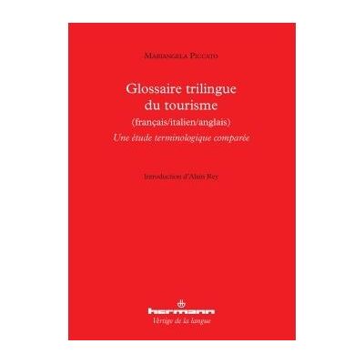 Glossaire trilingue du tourisme (français/italien/anglais) Une étude terminologique comparée - Mariangela Piccato - Hermann - broché - Livre - Publicité Glossaire trilingue du tourisme (français/italien/anglais) Une étude terminologique comparée - Mariangela Piccato - Hermann - broché - Livre - Publicité