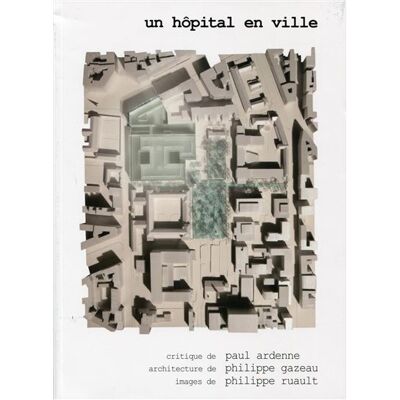 Un hôpital en ville Necker enfants malades, Paris. Philippe Gazeau architecte. - Paul Ardenne - Archibooks - broché - Monographie - Publicité Un hôpital en ville Necker enfants malades, Paris. Philippe Gazeau architecte. - Paul Ardenne - Archibooks - broché - Monographie - Publicité