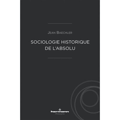 Sociologie historique de l'Absolu - Jean Baechler - Hermann - broché - Essai - Publicité Sociologie historique de l'Absolu - Jean Baechler - Hermann - broché - Essai - Publicité