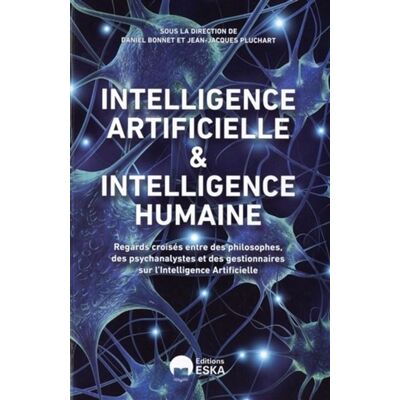 Intelligence humaine et intelligence artificielle Regards croisés entre des philosophes, des psychanalystes et des gestionnaires sur l'Intelligence Artificielle - EDITIONS ESKA - Eska - broché - Etude - Publicité Intelligence humaine et intelligence artificielle Regards croisés entre des philosophes, des psychanalystes et des gestionnaires sur l'Intelligence Artificielle - EDITIONS ESKA - Eska - broché - Etude - Publicité
