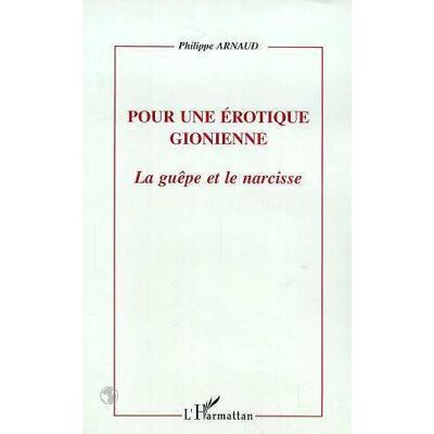 Pour une erotique gionienne La guepe et le narcisse - Philippe Arnaud - L'harmattan - broché - Livre - Publicité Pour une erotique gionienne La guepe et le narcisse - Philippe Arnaud - L'harmattan - broché - Livre - Publicité