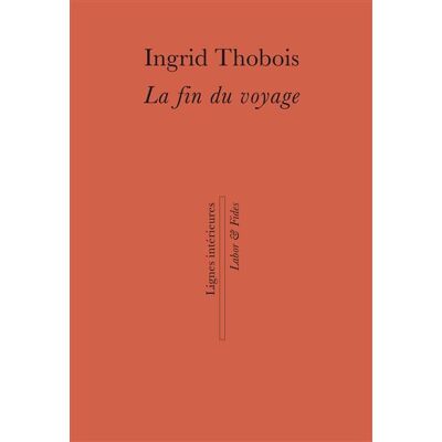 La fin du voyage - Ingrid Thobois - Labor Et Fides - broché - Roman - Publicité La fin du voyage - Ingrid Thobois - Labor Et Fides - broché - Roman - Publicité