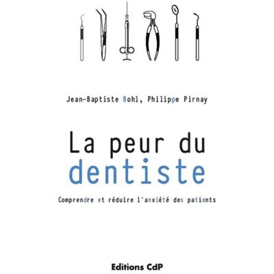 La peur du dentiste Comprendre et réduire l'anxiété des patients. - Jean-Baptiste Bohl - Cdp - broché - Scolaire / Universitaire - Publicité La peur du dentiste Comprendre et réduire l'anxiété des patients. - Jean-Baptiste Bohl - Cdp - broché - Scolaire / Universitaire - Publicité