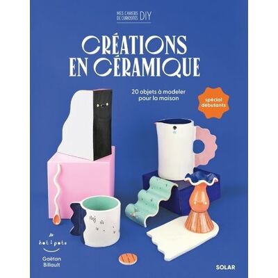 Créations en céramique - Gaëtan Billault - Solar - broché - Guide - Publicité Créations en céramique - Gaëtan Billault - Solar - broché - Guide - Publicité