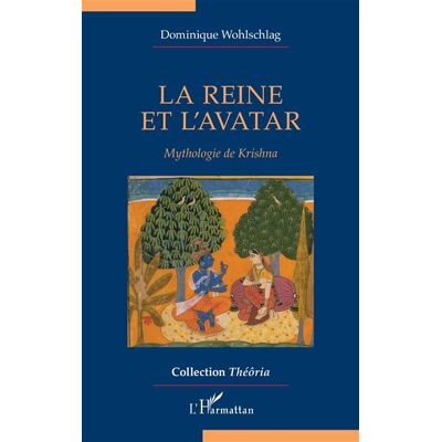 La reine et l’avatar Mythologie de Krishna - Dominique Wohlschlag - L'harmattan - broché - Essai - Publicité La reine et l’avatar Mythologie de Krishna - Dominique Wohlschlag - L'harmattan - broché - Essai - Publicité