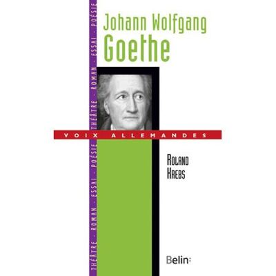 Johann Wolfgang Goethe - Roland Krebs - Belin - broché - Biographie - Publicité Johann Wolfgang Goethe - Roland Krebs - Belin - broché - Biographie - Publicité
