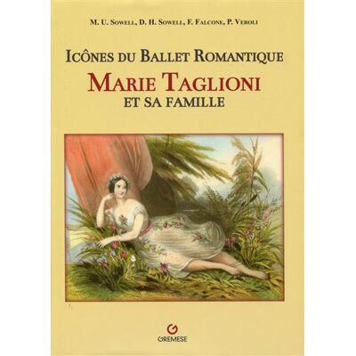 Marie Taglioni et sa famille : Icônes du ballet romantique - Madison U. Sowell - Gremese - broché - Beau livre - Publicité Marie Taglioni et sa famille : Icônes du ballet romantique - Madison U. Sowell - Gremese - broché - Beau livre - Publicité