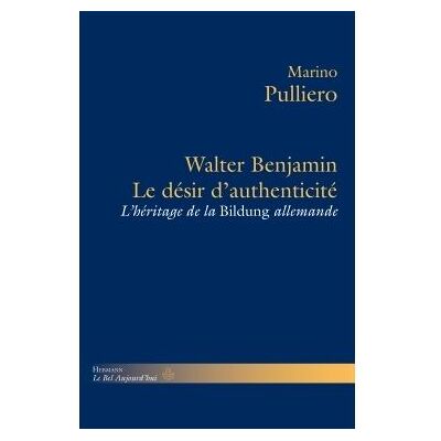Le désir d'authenticité Walter Benjamin et l'héritage de la Bildung allemande - Marino Pulliero - Hermann - broché - Essai - Publicité Le désir d'authenticité Walter Benjamin et l'héritage de la Bildung allemande - Marino Pulliero - Hermann - broché - Essai - Publicité