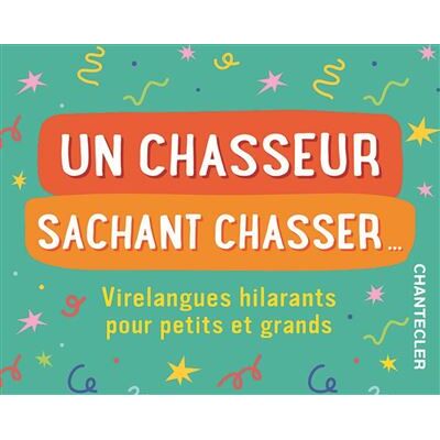 Un chasseur sachant chasser... (boîte) Virelangues hilarants pour petits et grands - Collectif - Chantecler - Boîte ou accessoire - Jeux livres objets - Publicité Un chasseur sachant chasser... (boîte) Virelangues hilarants pour petits et grands - Collectif - Chantecler - Boîte ou accessoire - Jeux livres objets - Publicité